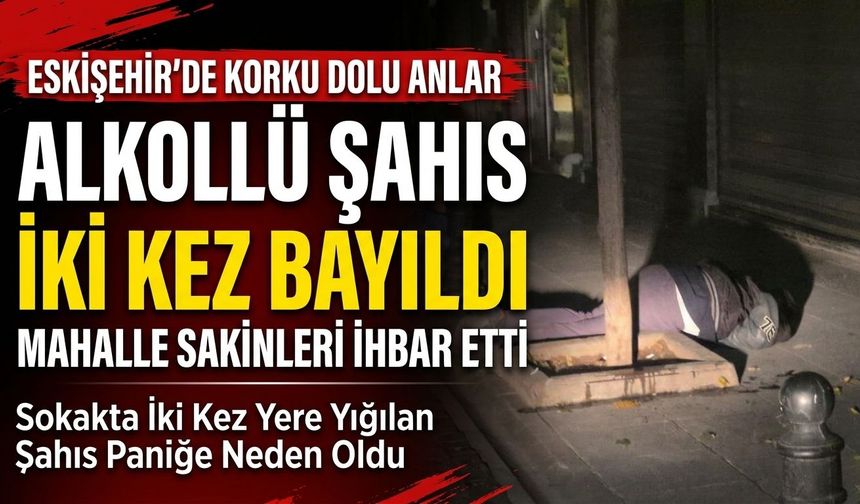 Eskişehir’de sokak ortasında iki kez bayılan şahıs hastaneye kaldırıldı