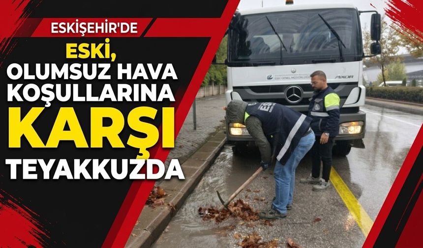 ESKİ, olumsuz hava koşullarına karşı teyakkuzda