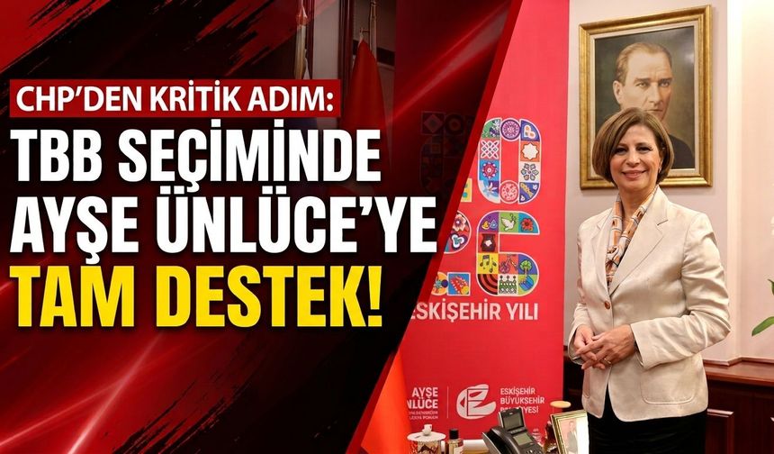 CHP’den Ayşe Ünlüce’ye TBB seçiminde destek kararı