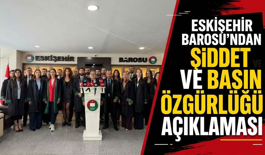 Eskişehir Barosu’ndan şiddet ve basın özgürlüğü açıklaması