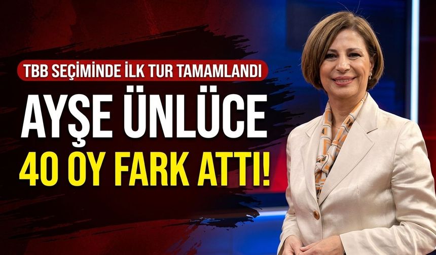 TBB seçiminde ilk tur tamamlandı: Ayşe Ünlüce, Büyükakın’a 40 oy fark attı