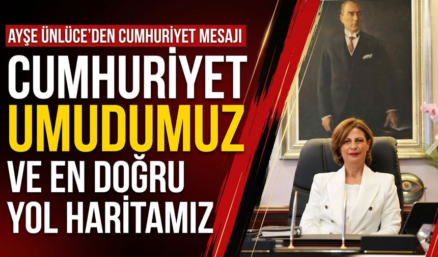 Ayşe Ünlüce: Cumhuriyet umudumuz ve en doğru yol haritamız