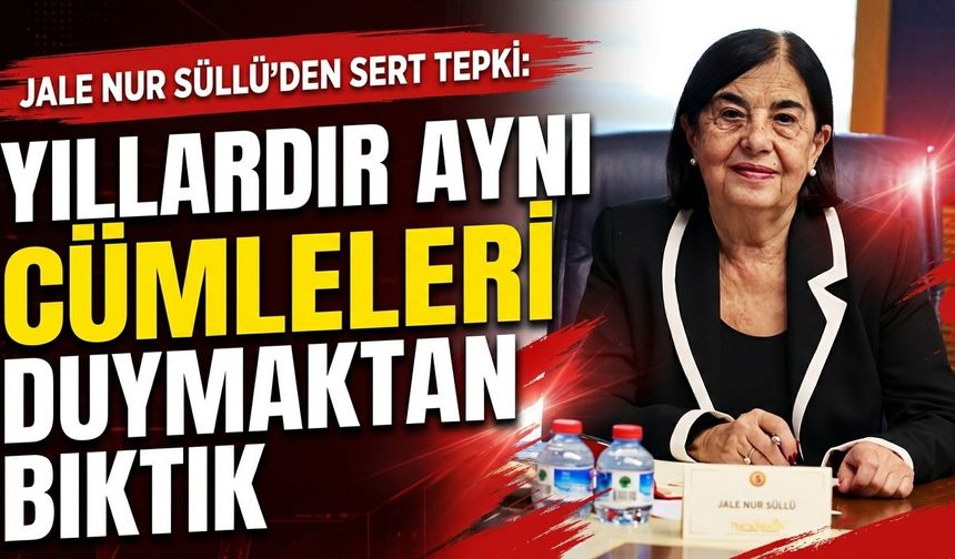 Jale Nur Süllü: “Yıllardır aynı cümleleri duymaktan bıktık”