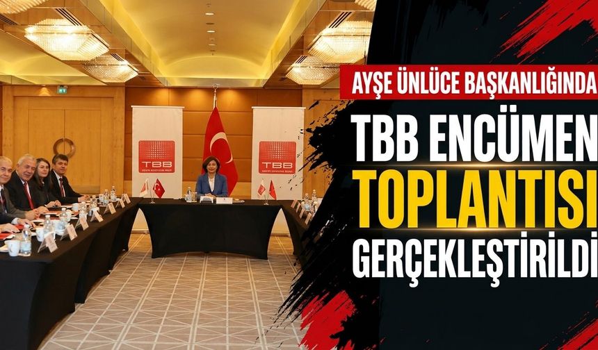 Ayşe Ünlüce başkanlığında TBB Encümen Toplantısı yapıldı