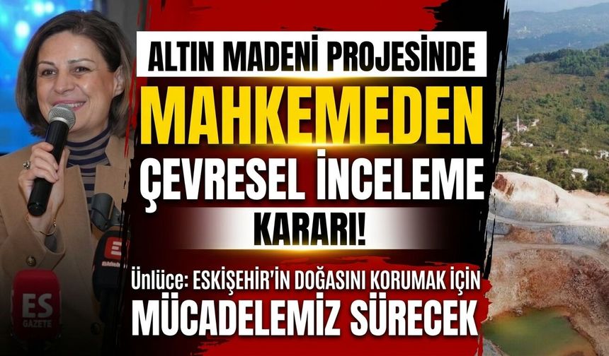 Ünlüce açıkladı: Altın madeni projesinin ÇED kararı iptal edildi
