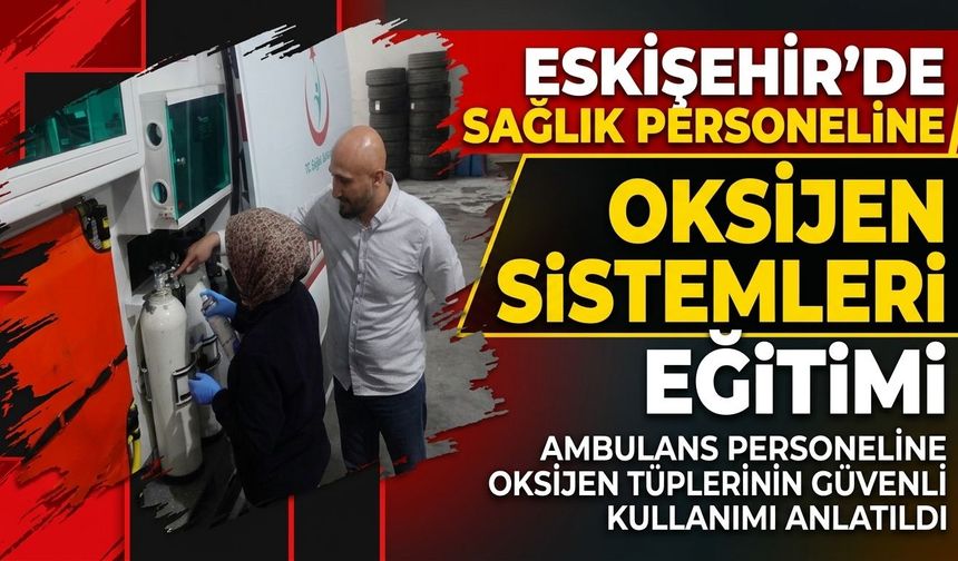 Eskişehir’de sağlık personeline oksijen sistemleri eğitimi