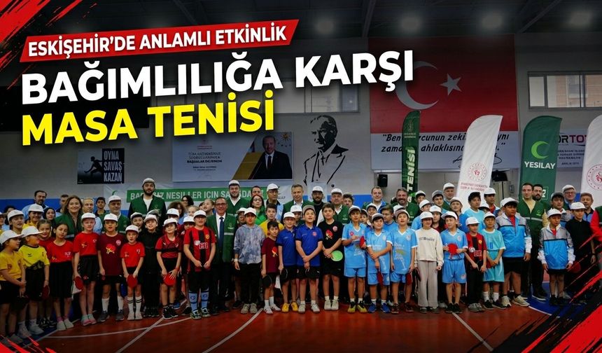 Eskişehir’de bağımlılığa karşı masa tenisi etkinliği
