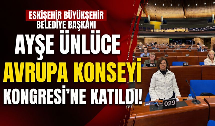 Ayşe Ünlüce Avrupa Konseyi Kongresi’ne katıldı