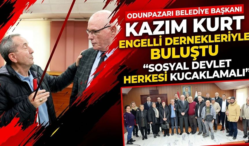Kazım Kurt engelli dernekleriyle buluştu: Sosyal devlet herkesi kucaklamalı