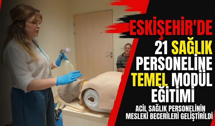 Eskişehir’de sağlık personeli sahadaki müdahale becerilerini geliştirdi