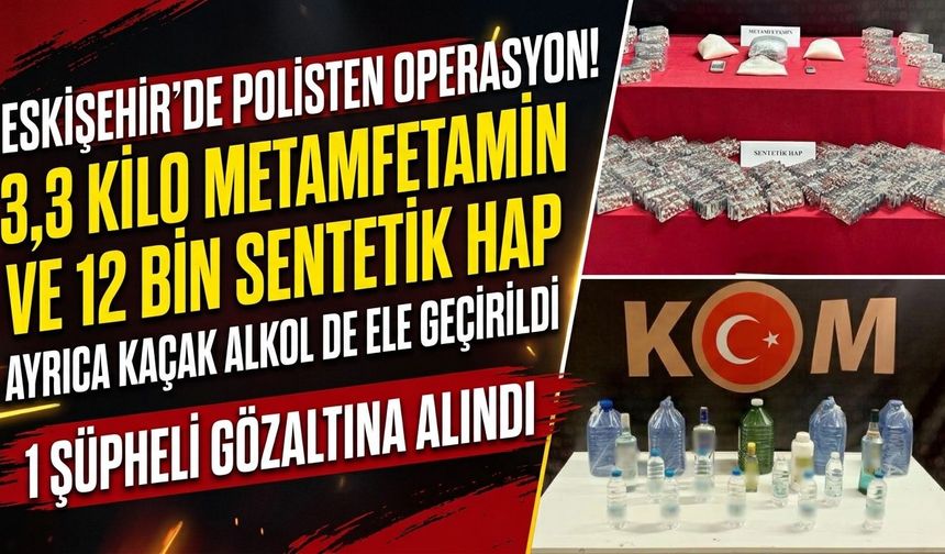 Eskişehir'de polis 3 kilo uyuşturucu ve binlerce sentetik hap ele geçirildi