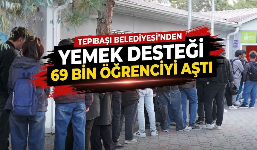 Tepebaşı’nın yemek desteği 69 bin öğrenciyi aştı