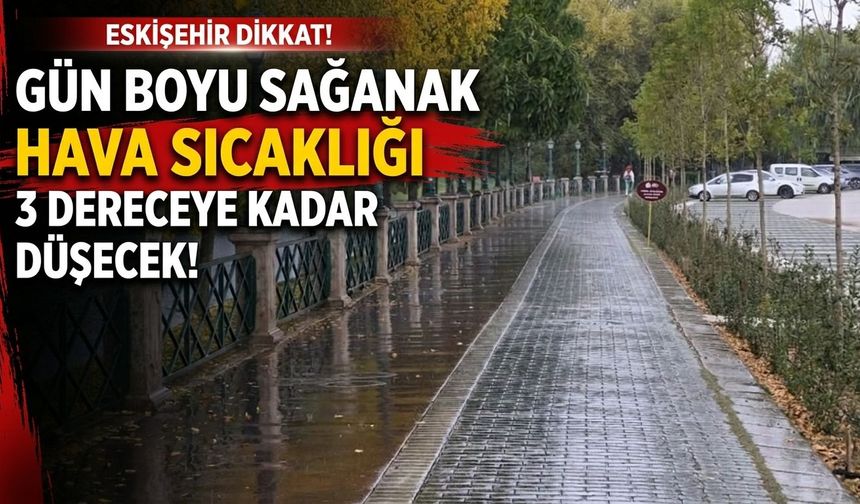 Eskişehir’de gün boyu sağanak bekleniyor