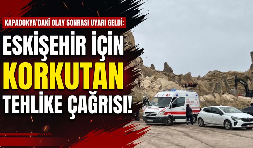 Kapadokya’daki olay sonrası Eskişehir için uyarı geldi: “Eskişehir ve çevresinde de benzer tehlikeler değerlendirilmeli”