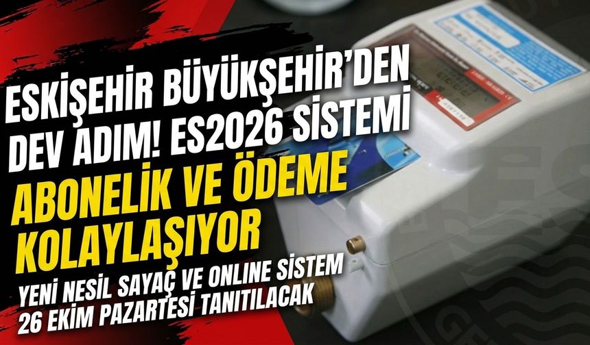 ESKİ yeni nesil sayaç ve online ödeme sistemini tanıtmaya hazırlanıyor