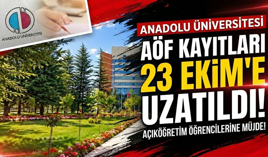 Anadolu Üniversitesi AÖF kayıtları 23 Ekim’e uzatıldı