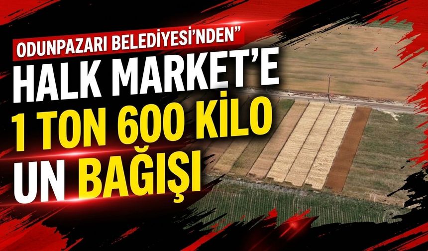 Odunpazarı Belediyesi’nden Halk Market’e 1 ton 600 kilo un bağışı