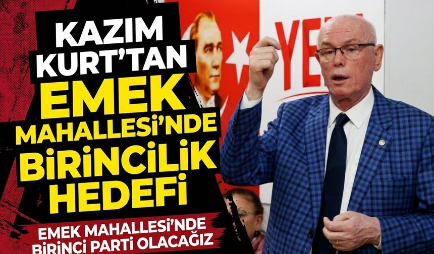 Kazım Kurt’tan Emek Mahallesi’nde birincilik hedefi