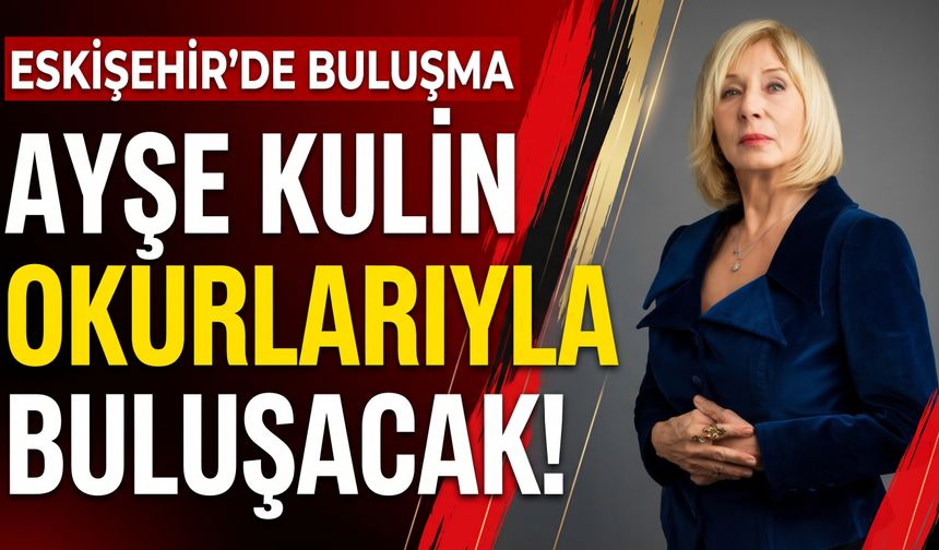 Ayşe Kulin, Eskişehir’de okurlarıyla buluşacak