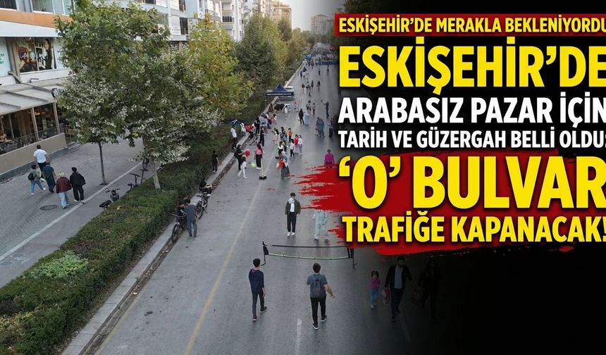 Eskişehir’de Arabasız Pazar için tarih belli oldu: O güzergâh trafiğe kapanacak