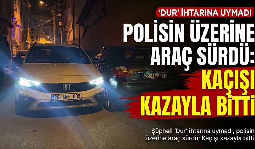 ‘Dur’ ihtarına uymadı, polisin üzerine araç sürdü: Kaçışı kazayla bitti