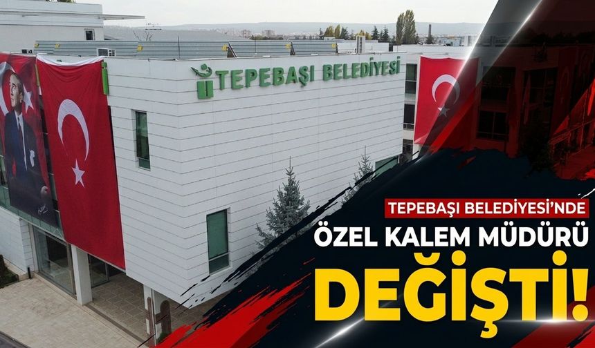 Tepebaşı Belediyesi’nde Özel Kalem Müdürü değişti