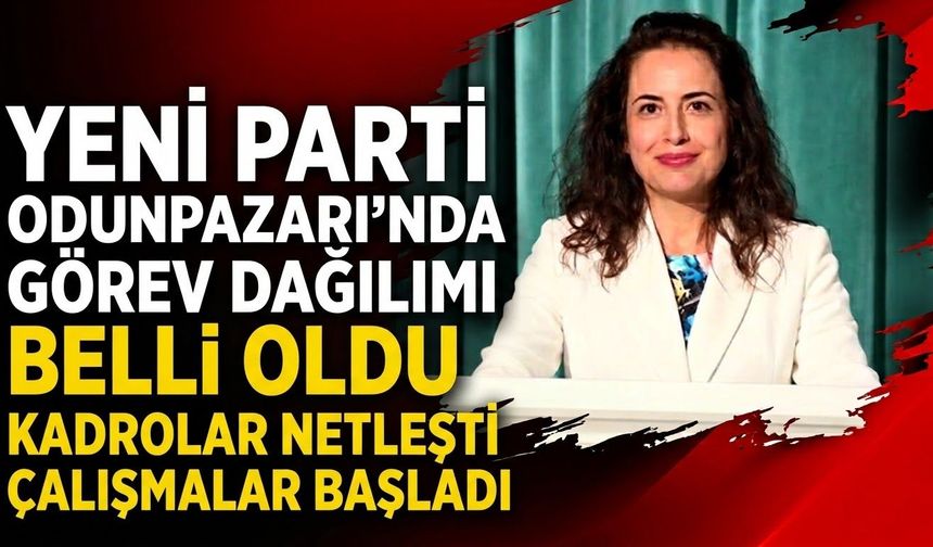 YENİ Parti Odunpazarı’nda görev dağılımı belli oldu!