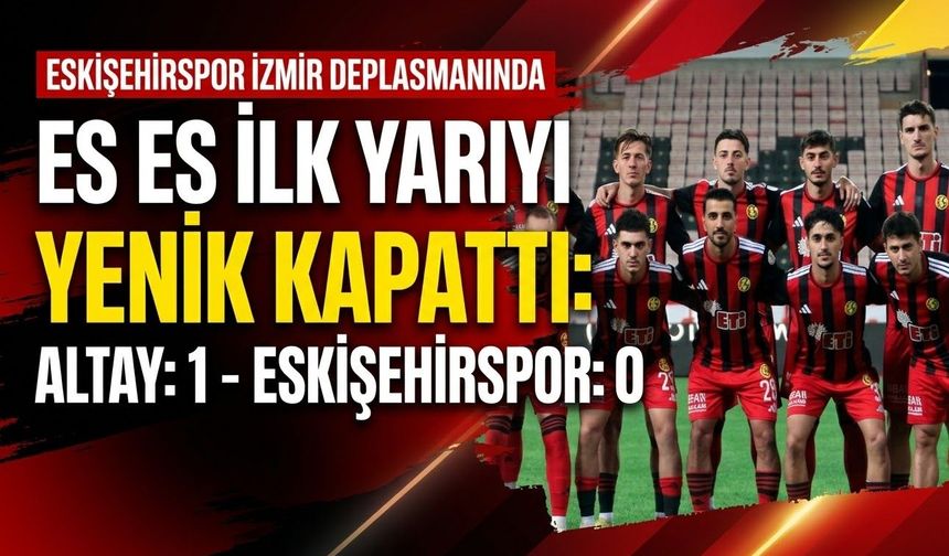 Es-Es deplasmanda ilk yarıyı yenik kapattı