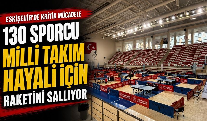 Masa tenisinde milli takım heyecanı Eskişehir’de başladı