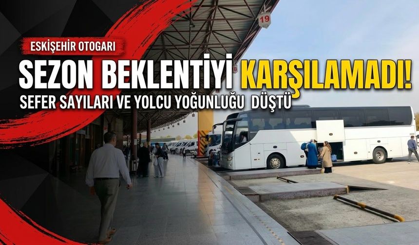 Eskişehir otogarında sezon beklentiyi karşılamadı